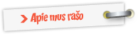 Apie mus rašo