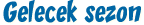 Gelecek sezon