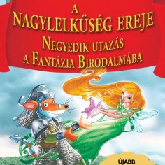 A nagylelkűs&eacute;g ereje - Negyedik utaz&aacute;s a Fant&aacute;zia Birodalm&aacute;ba