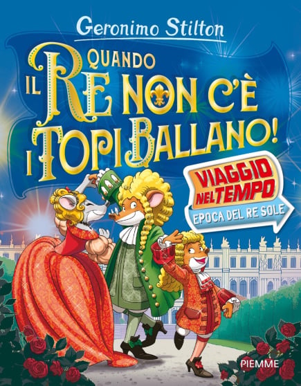 Quando il RE non c'è i topi ballano! - Viaggio nel Tempo: epoca del Re Sole