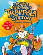 Le assurde avventure di Trappola Stilton. Risate in viaggio