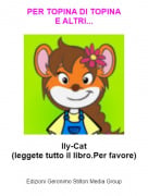 Ily-Cat(leggete tutto il libro.Per favore) - PER TOPINA DI TOPINAE ALTRI...