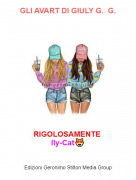 RIGOLOSAMENTE 
Ily-Cat😻 - GLI AVART DI GIULY G. G.