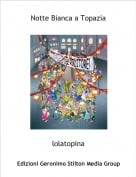 lolatopina - Notte Bianca a Topazia