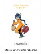 TeaStilTon13 - &iexcl;Adi&oacute;s Paulina!(3&ordm; parte)
