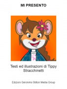 Testi ed illustrazioni di Tippy Stracchinetti - MI PRESENTO