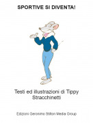 Testi ed illustrazioni di Tippy Stracchinetti - SPORTIVE SI DIVENTA!