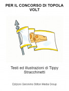 Testi ed illustrazioni di Tippy Stracchinetti - PER IL CONCORSO DI TOPOLA VOLT