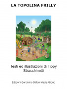 Testi ed illustrazioni di Tippy Stracchinetti - LA TOPOLINA FRILLY