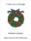 fantasina curiosina - l' amore non si distrugge