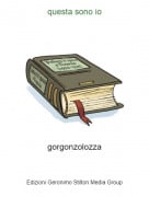 gorgonzolozza - questa sono io
