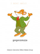 gorgonzolozza - i miei amici
