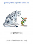 gorgonzolozza - perch&egrave; perch&egrave; capitano tutte a me