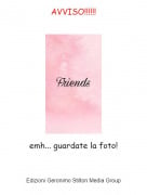 emh... guardate la foto! - AVVISO!!!!!!