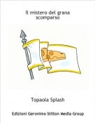 Topaola Splash - Il mistero del grana scomparso