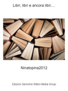 Ninatopina2012 - Libri, libri e ancora libri....