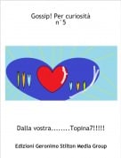 Dalla vostra........Topina7!!!!!! - Gossip! Per curiosit&agrave;n&deg;5
