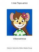 Vittorodritrice - I miei Topo-amici