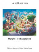 Marghe-Topinaballerina - La citt&agrave; che vola