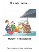 Marghe-Topinaballerina - Una torta magica...
