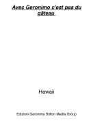 Hawaii - Avec Geronimo c'est pas du g&acirc;teau