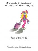 Aury stiltonina 12 - Mi presento (in ritardissimo)O forse... conosetemi meglio!