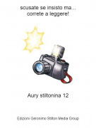 Aury stiltonina 12 - scusate se insisto ma...correte a leggere!
