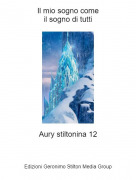 Aury stiltonina 12 - Il mio sogno comeil sogno di tutti