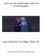 Aury stiltonina 12 e Beby Stilton 08 - sono qui ad aiutarti ogni volta che ne hai bisogno.
