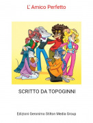 SCRITTO DA TOPOGINNI - L' Amico Perfetto