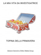 TOPINA DELLA PRIMAVERA - LA MIA VITA DA INVESTIGATRICE