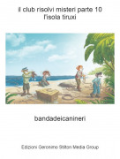 bandadeicanineri - il club risolvi misteri parte 10l'isola tiruxi