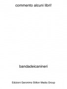 bandadeicanineri - commento alcuni libri!