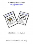 edizioni b.d.c.n - Corriere del baffetto>mega edizion<