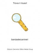 bandadeicanineri - Trova il muso!