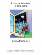 bandadeicanineri - il club risolvi misteri( &egrave; una storia)