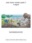 bandadeicanineri - club risolvi misteri parte 7il regno