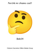 Beki14 - Perch&egrave; mi chiamo cos&igrave;?