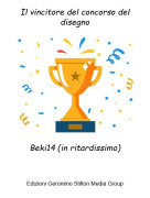 Beki14 (in ritardissimo) - Il vincitore del concorso del disegno