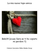 Beki14 (scusa Sara se ti ho copiato mi perdoni ?) - La mia nuova topo-amica