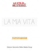 TOPOFABIO06 - LA VITA DI...ME STESSO!