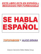 TOPOFABIO06 Y ALICE GRANA - ESTE LIBRO ESTA EN ESPA&Ntilde;OL+ MESSAGGIO PER FORMAGGELE