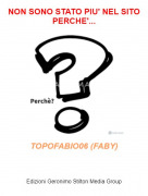 TOPOFABIO06 (FABY) - NON SONO STATO PIU' NEL SITO PERCHE'...