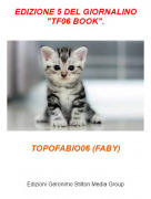 TOPOFABIO06 (FABY) - EDIZIONE 5 DEL GIORNALINO "TF06 BOOK".