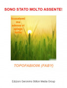 TOPOFABIO06 (FABY) - SONO STATO MOLTO ASSENTE!