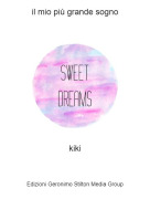 kiki - il mio pi&ugrave; grande sogno