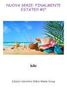 kiki - NUOVA SERIE: FINALMENTE ESTATE!!! #1&deg;