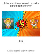 kiki - chi ha vinto il concorso di moda tra sara topolina e vincy
