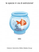 kiki - le specie in via di estinzione!