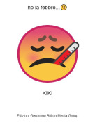 KIKI - ho la febbre...🤒